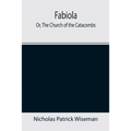 Fabiola; Or, The Church of the Catacombs - Paperback